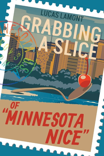 Book cover for Grabbing A Slice Of "Minnesota Nice"