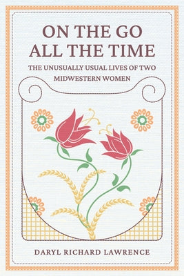 Book cover for On The Go All The Time: The Unusually Usual Lives of Two Midwestern Women