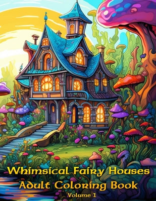 Book cover for Whimsical Fairy Homes, Adult Coloring Book