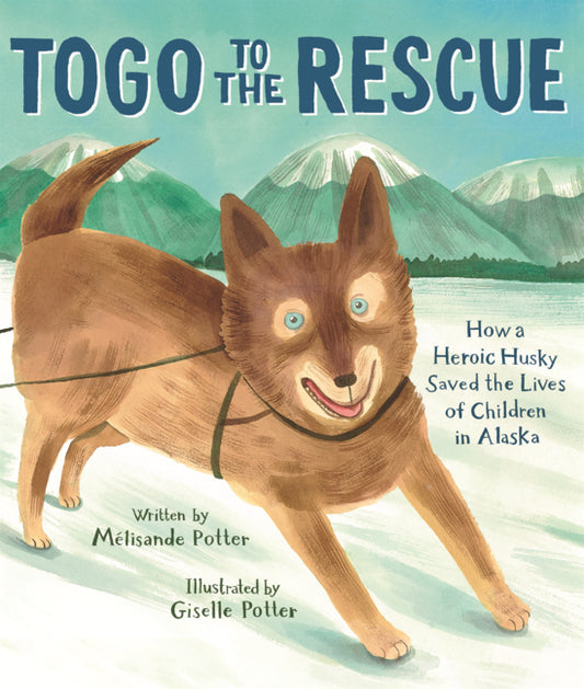 Book cover for Togo to the Rescue: How a Heroic Husky Saved the Lives of Children in Alaska