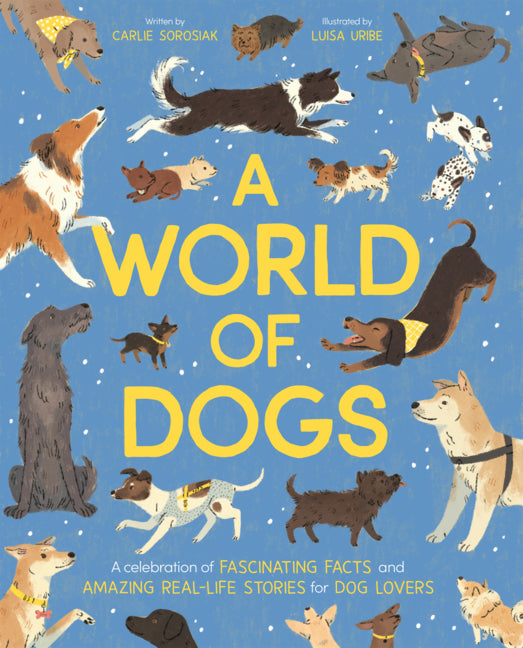 Book cover for World of Dogs: A Celebration of Fascinating Facts and Amazing Real-Life Stories for Dog Lovers