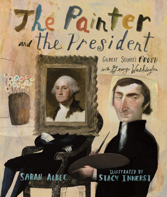 Book cover for Painter and the President: Gilbert Stuart's Brush with George Washington