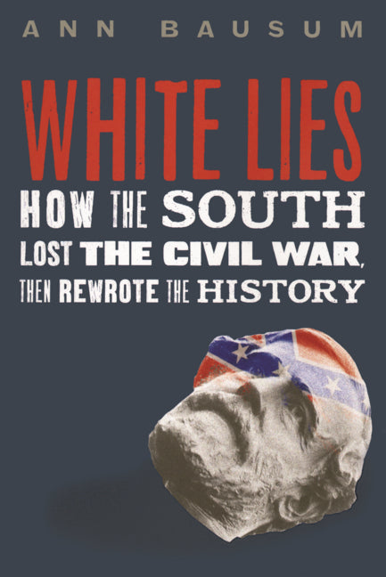 Book cover for White Lies: How the South Lost the Civil War, Then Rewrote the History