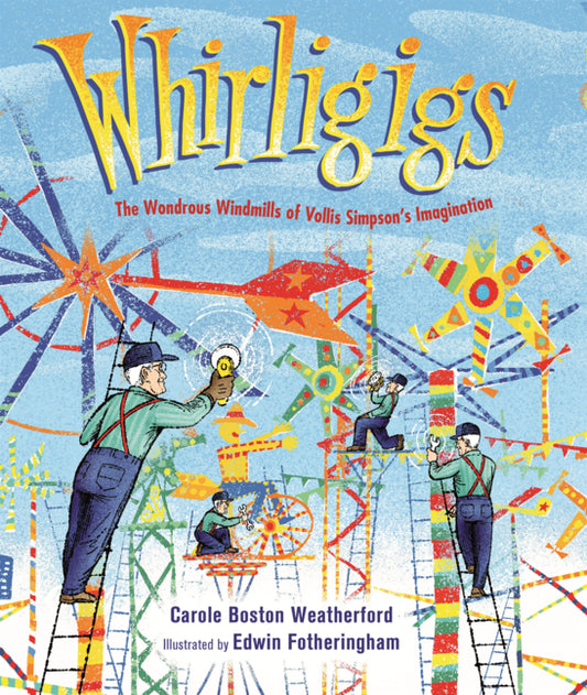 Book cover for Whirligigs: The Wondrous Windmills of Vollis Simpson's Imagination