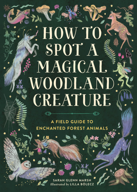Book cover for How to Spot a Magical Woodland Creature: A Field Guide to Enchanted Forest Animals