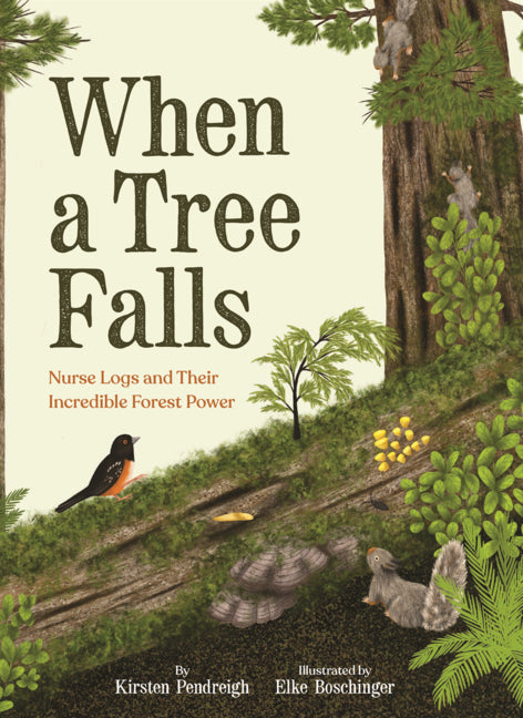 Book cover for When a Tree Falls: Nurse Logs and Their Incredible Forest Power