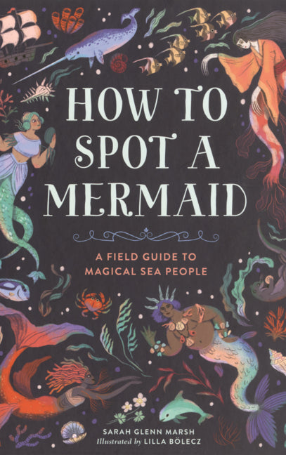 Book cover for How to Spot a Mermaid: A Field Guide to Magical Sea People