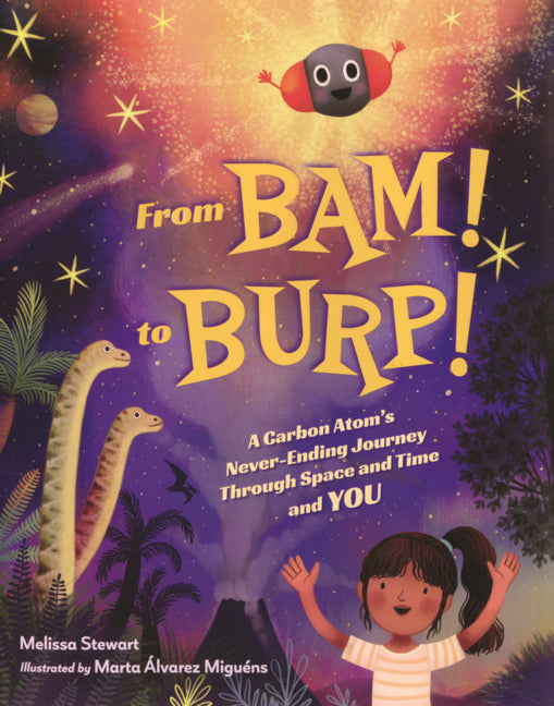 Book cover for From Bam! to Burp!: A Carbon Atom's Never-Ending Journey Through Space and Time and You