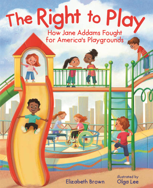 Book cover for Right to Play: How Jane Addams Fought for America's Playgrounds
