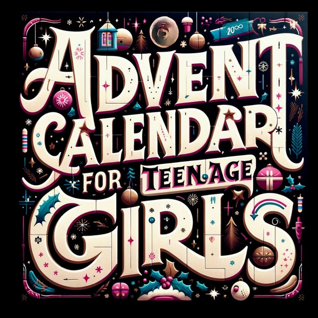 Book cover for Advent Calendar for Teenage Girls: Activity Book and Stocking Stuffers for Teenager Girls: 24 Days to Discover Your Joy, Spark Creativity, and Embrace