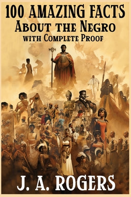 Book cover for 100 Amazing Facts About the Negro with Complete Proof: A Short Cut to The World History of The Negro