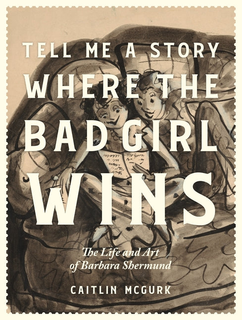 Book cover for Tell Me a Story Where the Bad Girl Wins: The Life and Art of Barbara Shermund