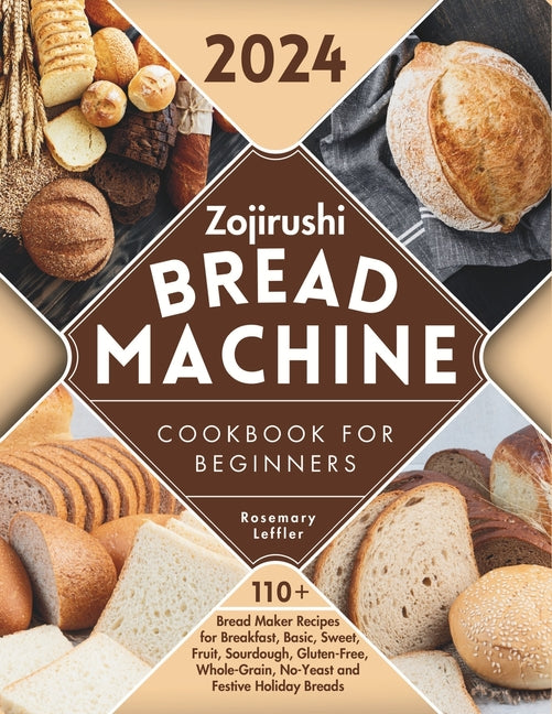Book cover for Zojirushi Bread Machine Cookbook for Beginners: 110+ Bread Maker Recipes for Breakfast, Basic, Sweet, Fruit, Sourdough, Gluten-Free, Whole-Grain, No-Y