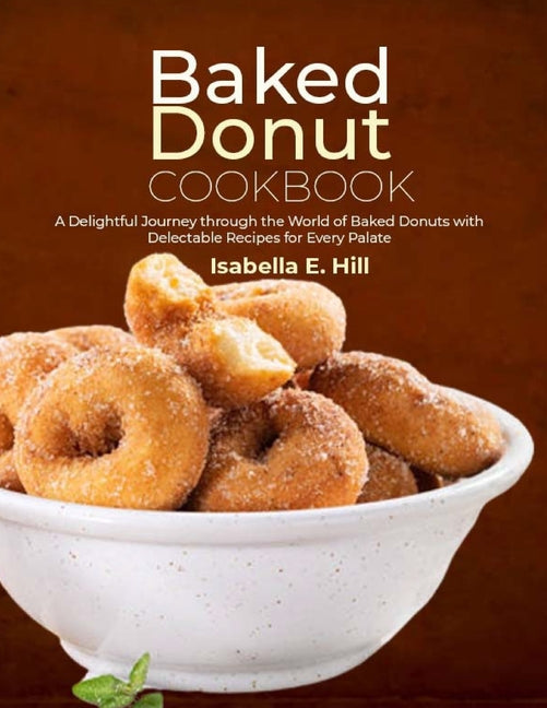 Book cover for Baked Donut Cookbook: A Delightful Journey through the World of Baked Donuts with Delectable Recipes for Every Palate