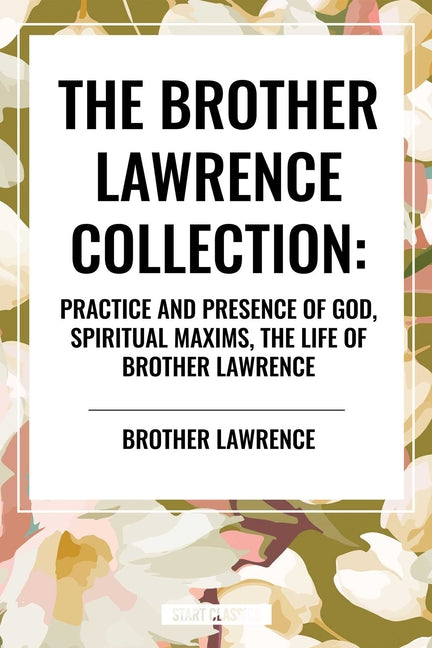 Book cover for Brother Lawrence Collection: Practice and Presence of God, Spiritual Maxims, the Life of Brother Lawrence