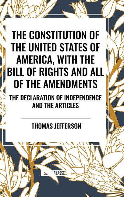 Book cover for Constitution of the United States of America, with the Bill of Rights and All of the Amendments; The Declaration of Independence; And the Articles