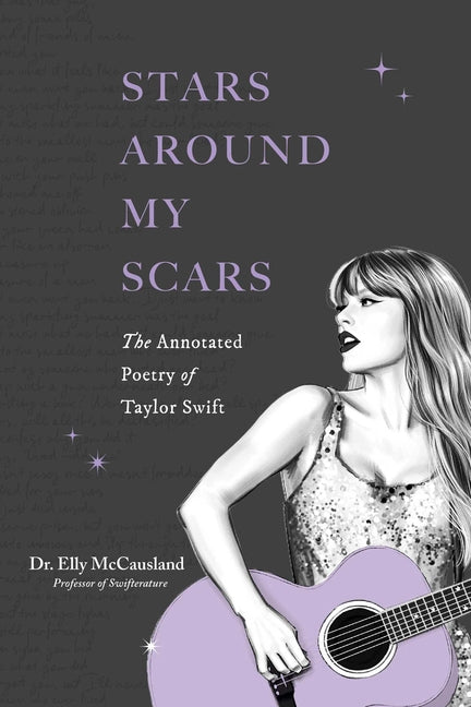 Book cover for Stars Around My Scars: The Annotated Poetry of Taylor Swift