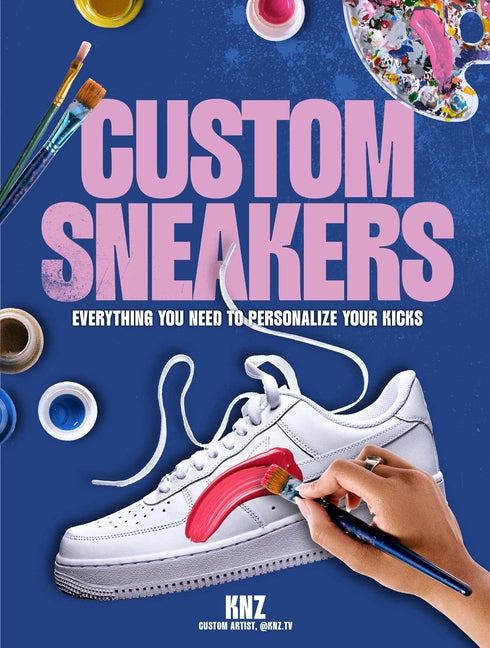 Book cover for Custom Sneakers: Everything You Need to Personalize Your Kicks