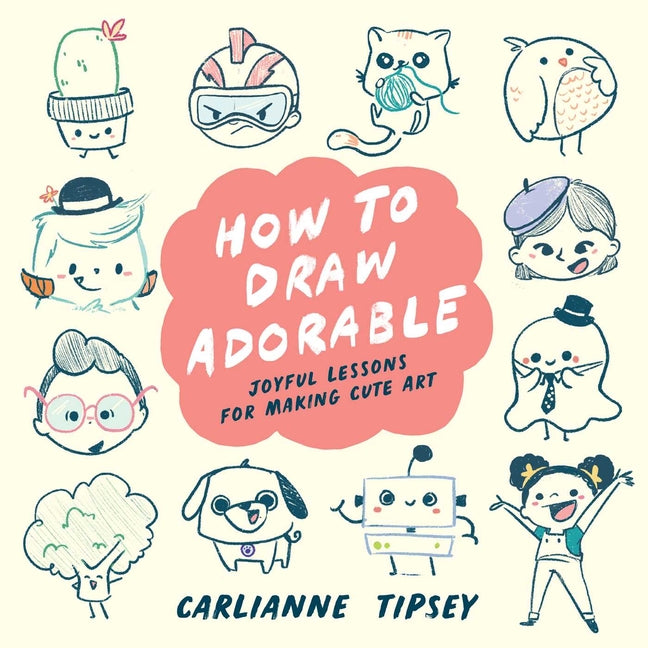 Book cover for How to Draw Adorable: Joyful Lessons for Making Cute Art