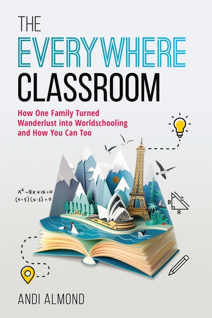 Book cover for Everywhere Classroom: How One Family Turned Wanderlust Into Worldschooling and How You Can Too