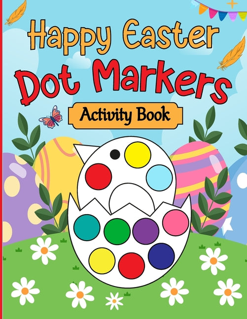 Book cover for Happy Easter Dot Markers Activity Book: Easter Basket Stuffer Gifts for Toddlers: Happy Easter Dot Marker Coloring Book for Kids, Boys, and Girls Ages