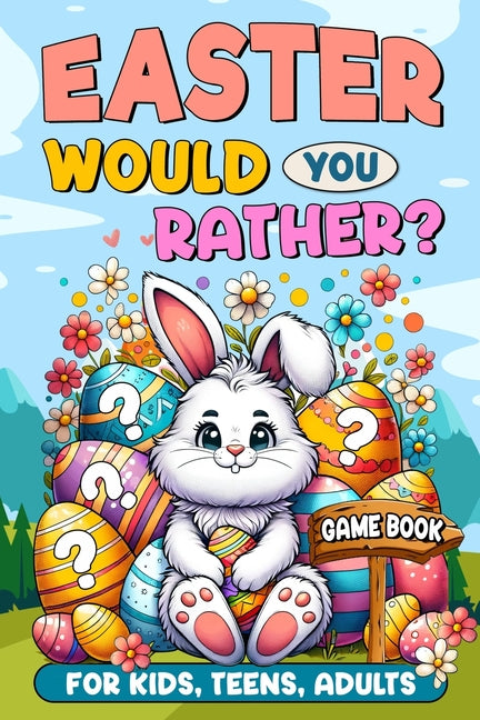 Book cover for Easter Basket Stuffers: Would You Rather?: Game Book for Kids, Teens, Adults - 200+ Hilarious and Family Friendly Questions, Fun Easter Activi