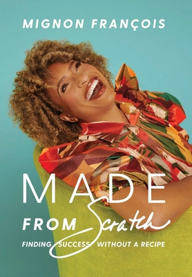Book cover for Made From Scratch: Finding Success Without a Recipe