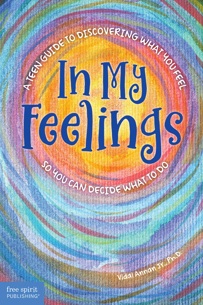 Book cover for In My Feelings: A Teen Guide to Discovering What You Feel So You Can Decide What to Do