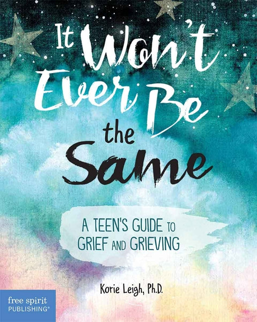 Book cover for It Won't Ever Be the Same: A Teen's Guide to Grief and Grieving