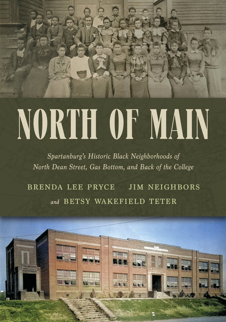 Book cover for North of Main: Spartanburg's Historic Black Neighborhoods of North Dean Street, Gas Bottom, and Back of the College