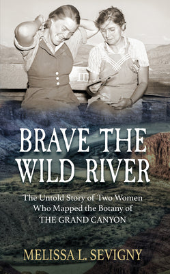 Book cover for Brave the Wild River: The Untold Story of Two Women Who Mapped the Botany of the Grand Canyon