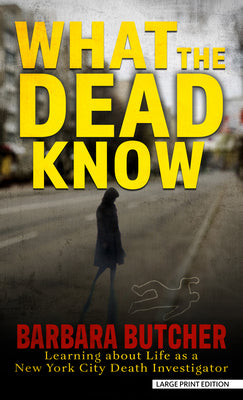 Book cover for What the Dead Know: Learning about Life as a New York City Death Investigator