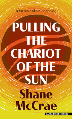 Book cover for Pulling the Chariot of the Sun: A Memoir of a Kidnapping