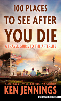 Book cover for 100 Places to See After You Die: A Travel Guide to the Afterlife