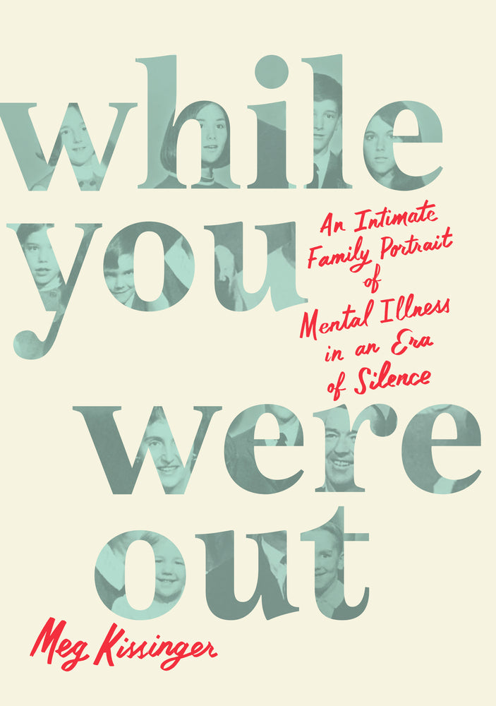 Book cover for While You Were Out: An Intimate Family Portrait of Mental Illness in an Era of Silence