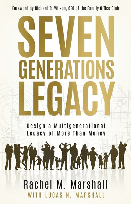 Book cover for Seven Generations Legacy: Design a Multigenerational Legacy of More Than Money