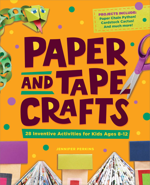Book cover for Paper and Tape Crafts: 28 Inventive Activities for Kids Ages 8-12