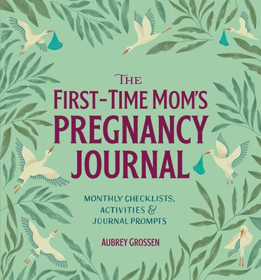 Book cover for The First-Time Mom's Pregnancy Journal: Monthly Checklists, Activities, & Journal Prompts