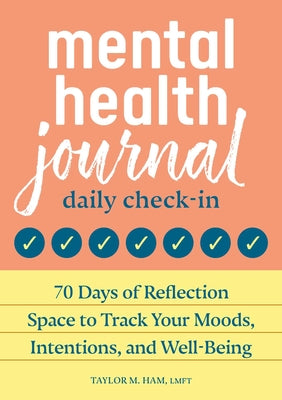 Book cover for Mental Health Journal: Daily Check-In: 70 Days of Reflection Space to Track Your Moods, Intentions, and Well-Being