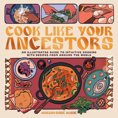 Book cover for Cook Like Your Ancestors: An Illustrated Guide to Intuitive Cooking with Recipes from Around the World