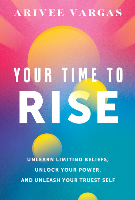 Book cover for Your Time to Rise: Unlearn Limiting Beliefs, Unlock Your Power, and Unleash Your Truest Self