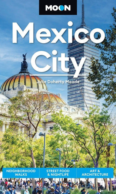Book cover for Moon Mexico City: Neighborhood Walks, Street Food & Nightlife, Art & Architecture (Revised)