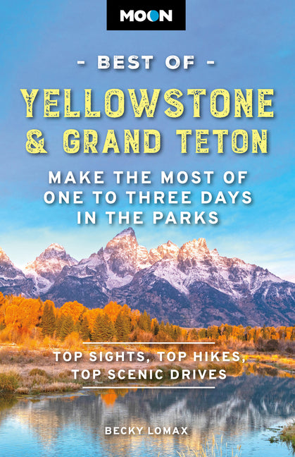 Book cover for Moon Best of Yellowstone & Grand Teton: Make the Most of One to Three Days in the Parks (Revised)