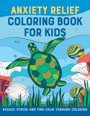 Book cover for Anxiety Relief Coloring Book for Kids: Reduce Stress and Find Calm Through Coloring
