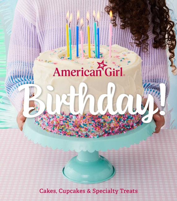 Book cover for American Girl Birthday!: Cakes, Cupcakes & Specialty Treats