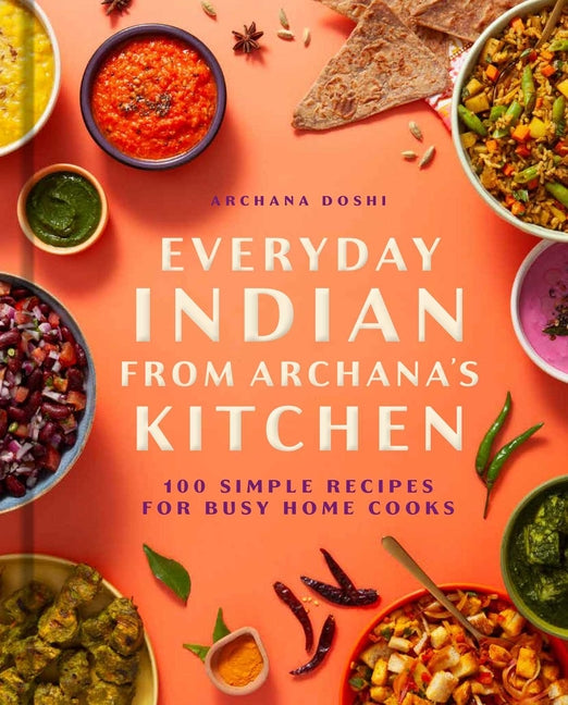 Book cover for Everyday Indian from Archana's Kitchen: 100 Simple Recipes for Busy Home Cooks