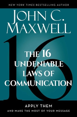 Book cover for The 16 Undeniable Laws of Communication: Apply Them and Make the Most of Your Message
