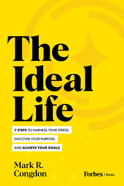 Book cover for Ideal Life: 7 Steps to Harness Your Stress, Discover Your Purpose, and Achieve Your Goals