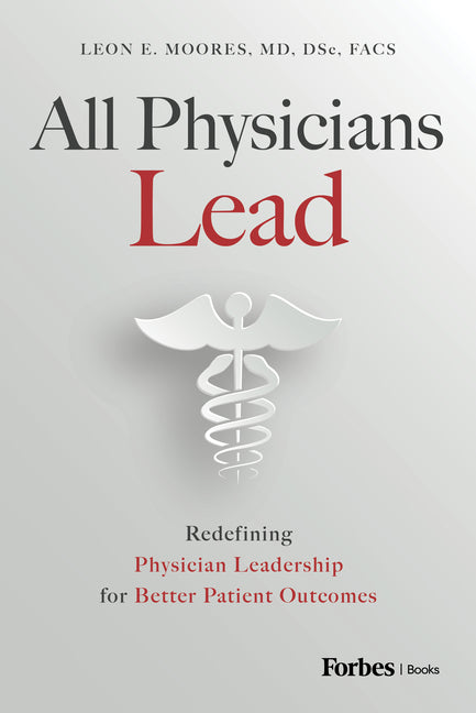 Book cover for All Physicians Lead: Redefining Physician Leadership for Better Patient Outcomes