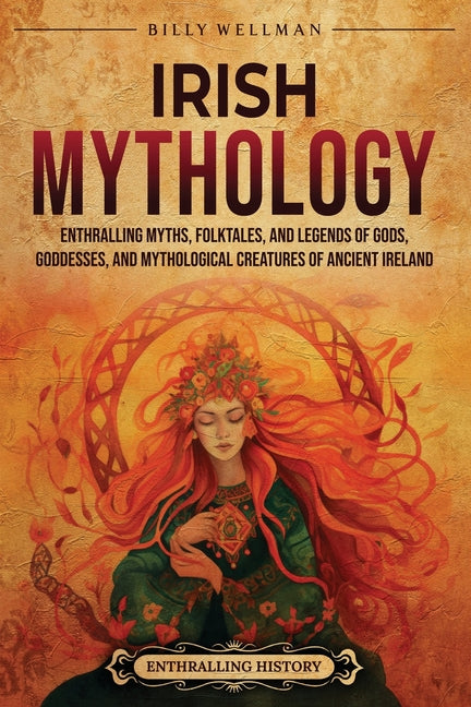 Book cover for Irish Mythology: Enthralling Myths, Folktales, and Legends of Gods, Goddesses, and Mythological Creatures of Ancient Ireland